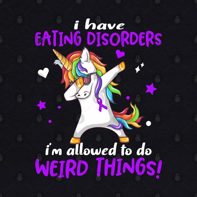 I Have Eating disorders i'm allowed to do Weird Things! Support Eating disorders Warrior Gifts by ThePassion99